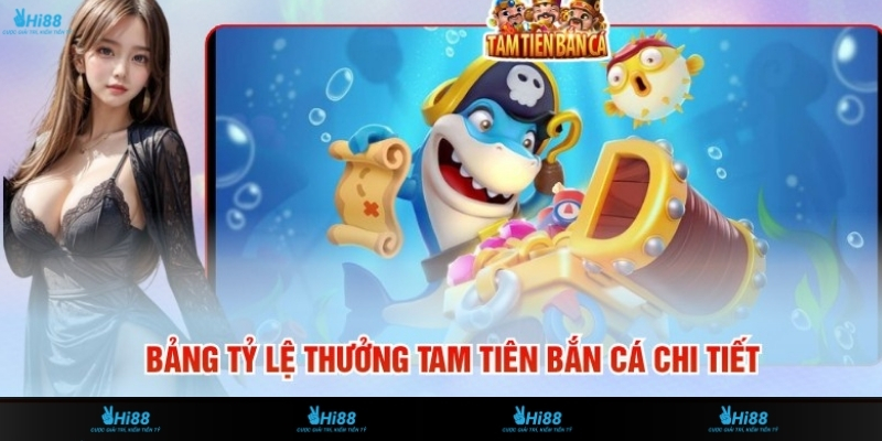 Bảng Tỷ Lệ Thưởng Tam Tiên Bắn Cá Chi Tiết Nhất Cho Hội ViênBảng Tỷ Lệ Thưởng Tam Tiên Bắn Cá Chi Tiết Nhất Cho Hội Viên