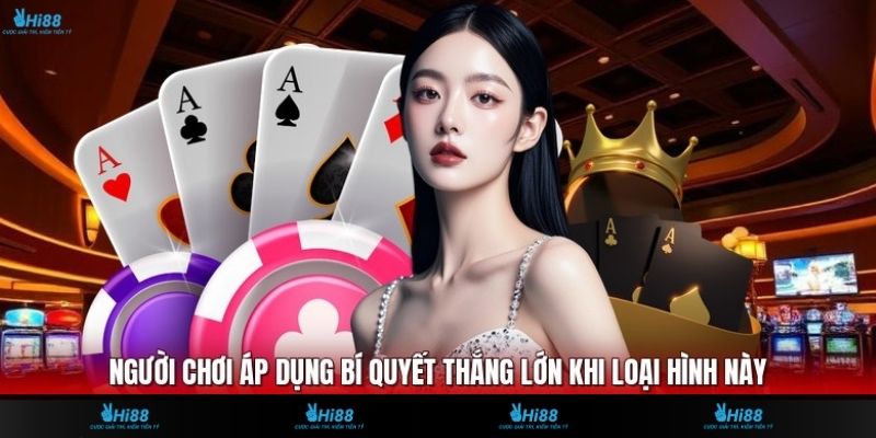 Người chơi áp dụng bí quyết thắng lớn khi loại hình này