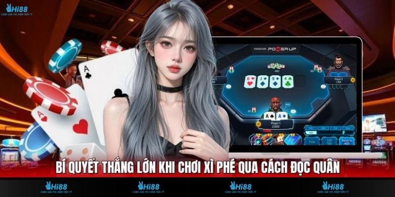 Bí quyết thắng lớn khi chơi Xì Phé qua cách đọc quân