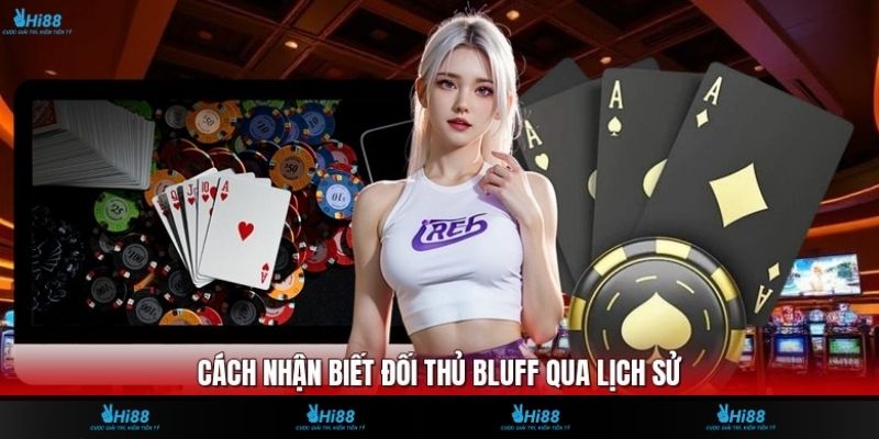 Cách nhận biết đối thủ bluff qua lịch sử