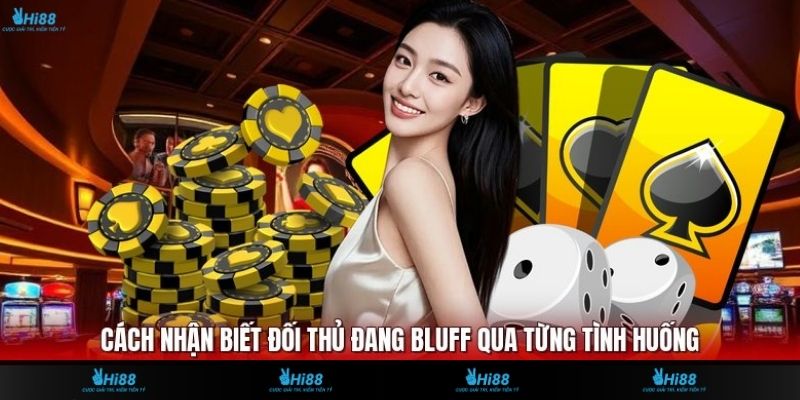 Cách Nhận Biết Đối Thủ Đang Bluff Qua Từng Tình Huống