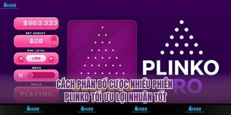 Cách Phân Bổ Cược Nhiều Phiên Plinko Tối Ưu Lợi Nhuận Tốt