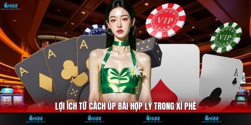 Lợi ích từ cách úp bài hợp lý trong xì phé