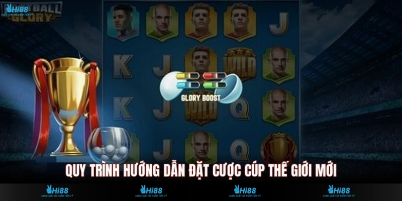Quy trình hướng dẫn đặt cược Cúp Thế Giới mới