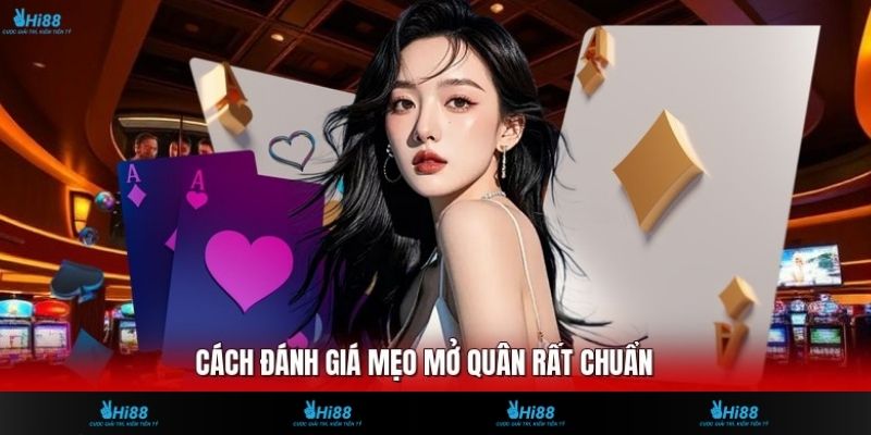 Cách đánh giá mẹo mở quân rất chuẩn