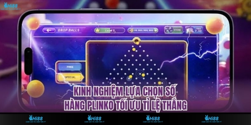 Kinh nghiệm lựa chọn số hàng Plinko qua yếu tố khách quan