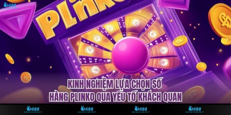 Kinh Nghiệm Lựa Chọn Số Hàng Plinko Tối Ưu Tỉ Lệ Thắng