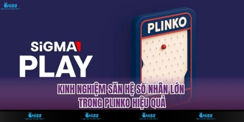 Kinh Nghiệm Săn Hệ Số Nhân Lớn Trong Plinko Hiệu Quả