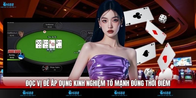 Đọc vị để áp dụng kinh nghiệm tố mạnh đúng thời điểm