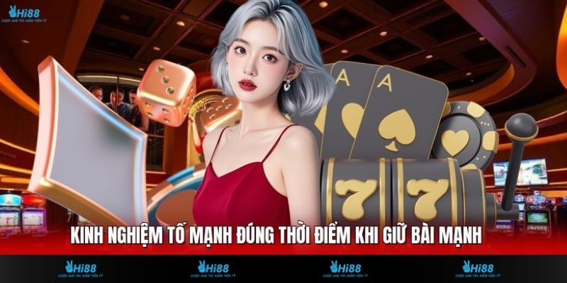 Kinh nghiệm tố mạnh đúng thời điểm khi giữ bài mạnh