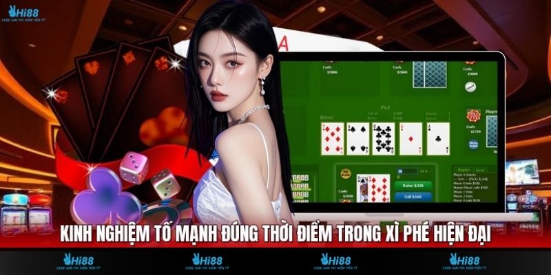 Kinh Nghiệm Tố Mạnh Đúng Thời Điểm Trong Xì Phé Hiện Đại