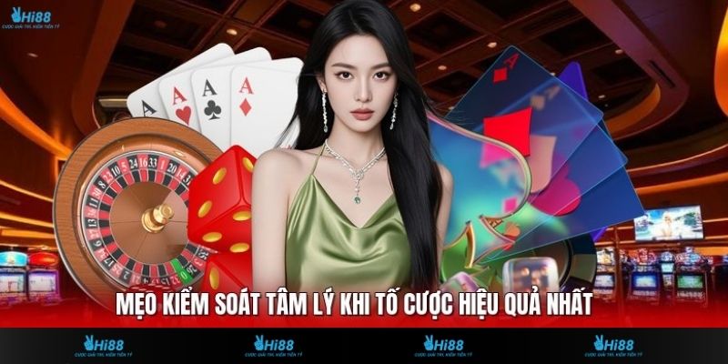 Mẹo kiểm soát tâm lý khi tố cược hiệu quả nhất