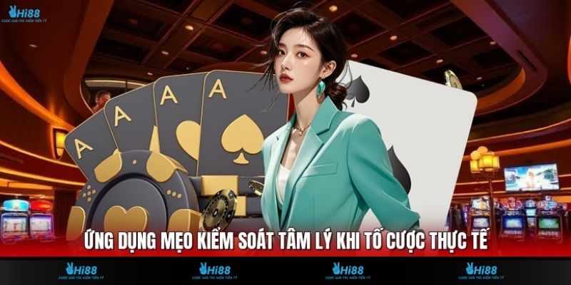 Ứng dụng mẹo kiểm soát tâm lý khi tố cược thực tế
