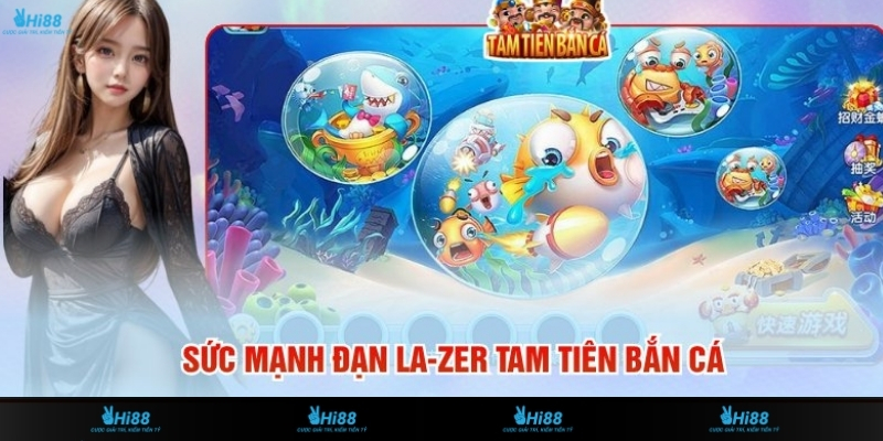 Sức Mạnh Đạn La-Zer Tam Tiên Bắn Cá - Càn Quét Đại Dương