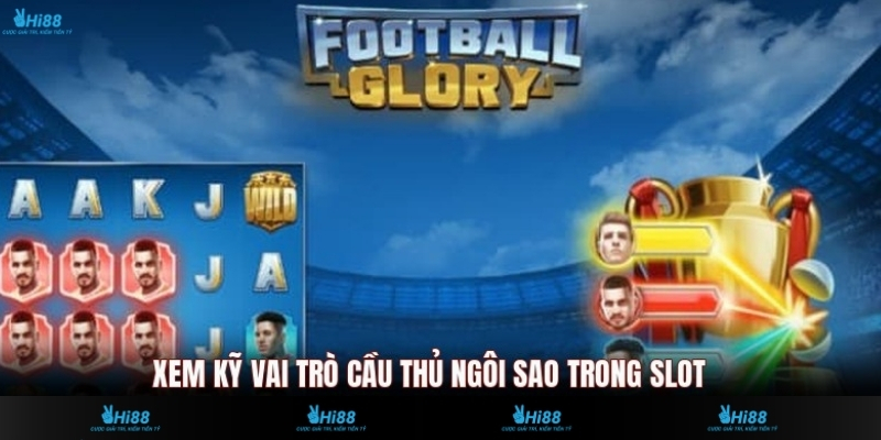 Xem kỹ vai trò cầu thủ ngôi sao trong slot
